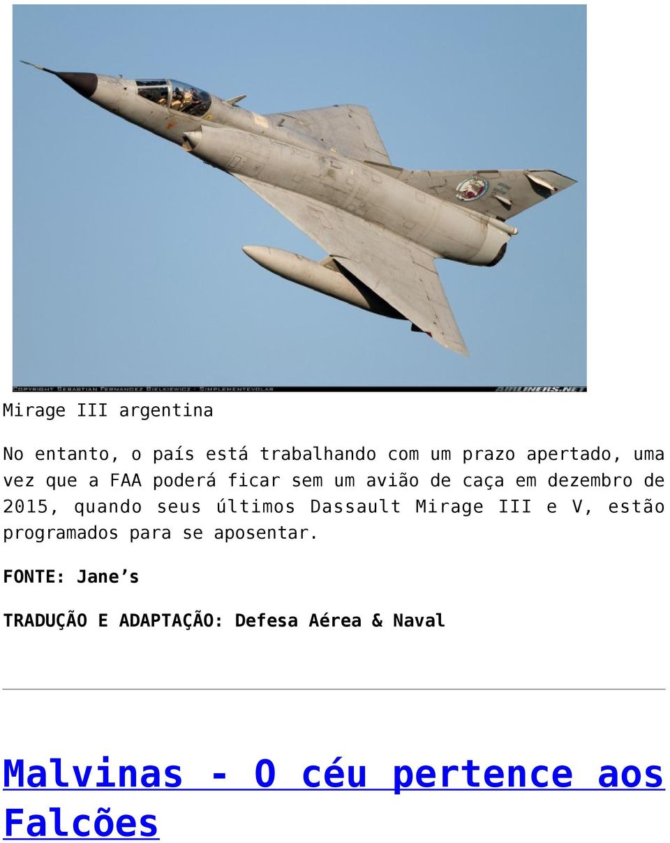 seus últimos Dassault Mirage III e V, estão programados para se aposentar.