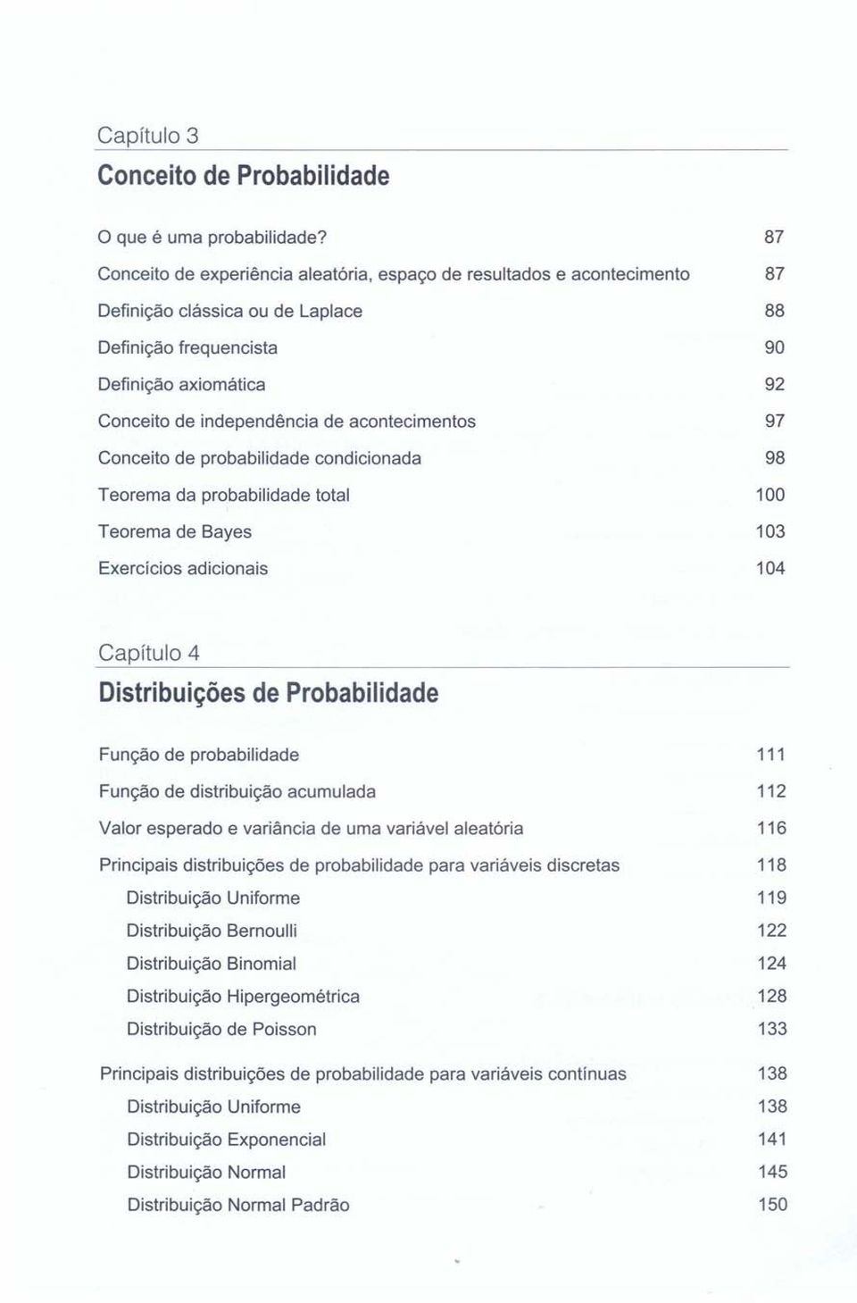 acontecimentos 97 Conceito de probabilidade condicionada 98 Teorema da probabilidade total 100 Teorema de Bayes 103 Exercícios adicionais 104 Capítulo 4 Distribuições de Probabilidade Função de