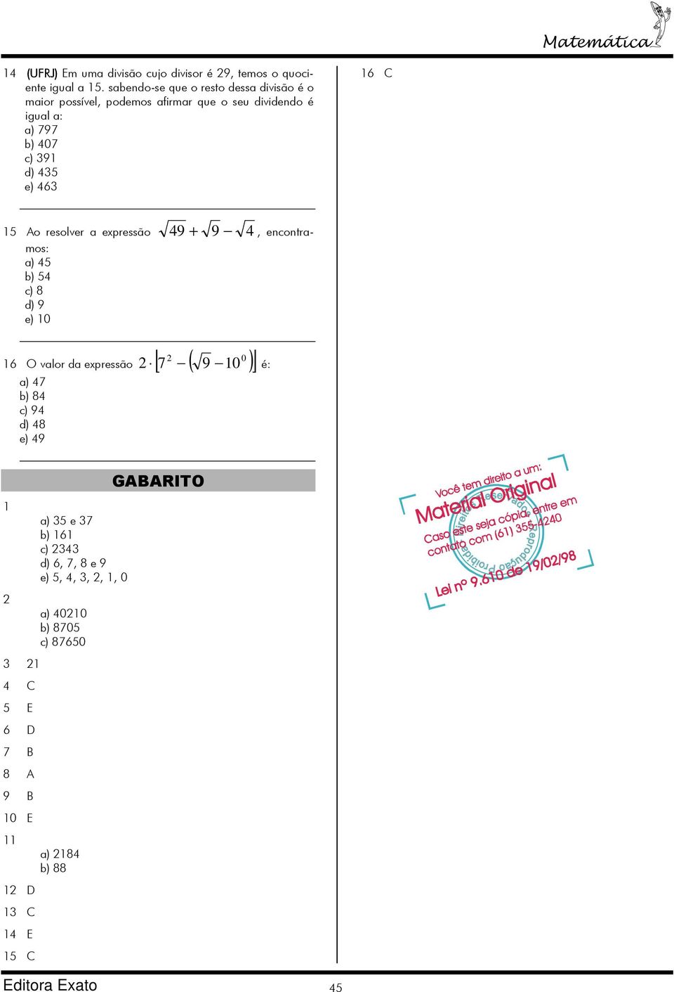 9 d) 4 e) 46 6 C Ao resolver a expressão 49 + 9 4, encontramos: a) 4 b) 4 c) 8 d) 9 e) 0 0 6 O valor da expressão [ 7 ( 9