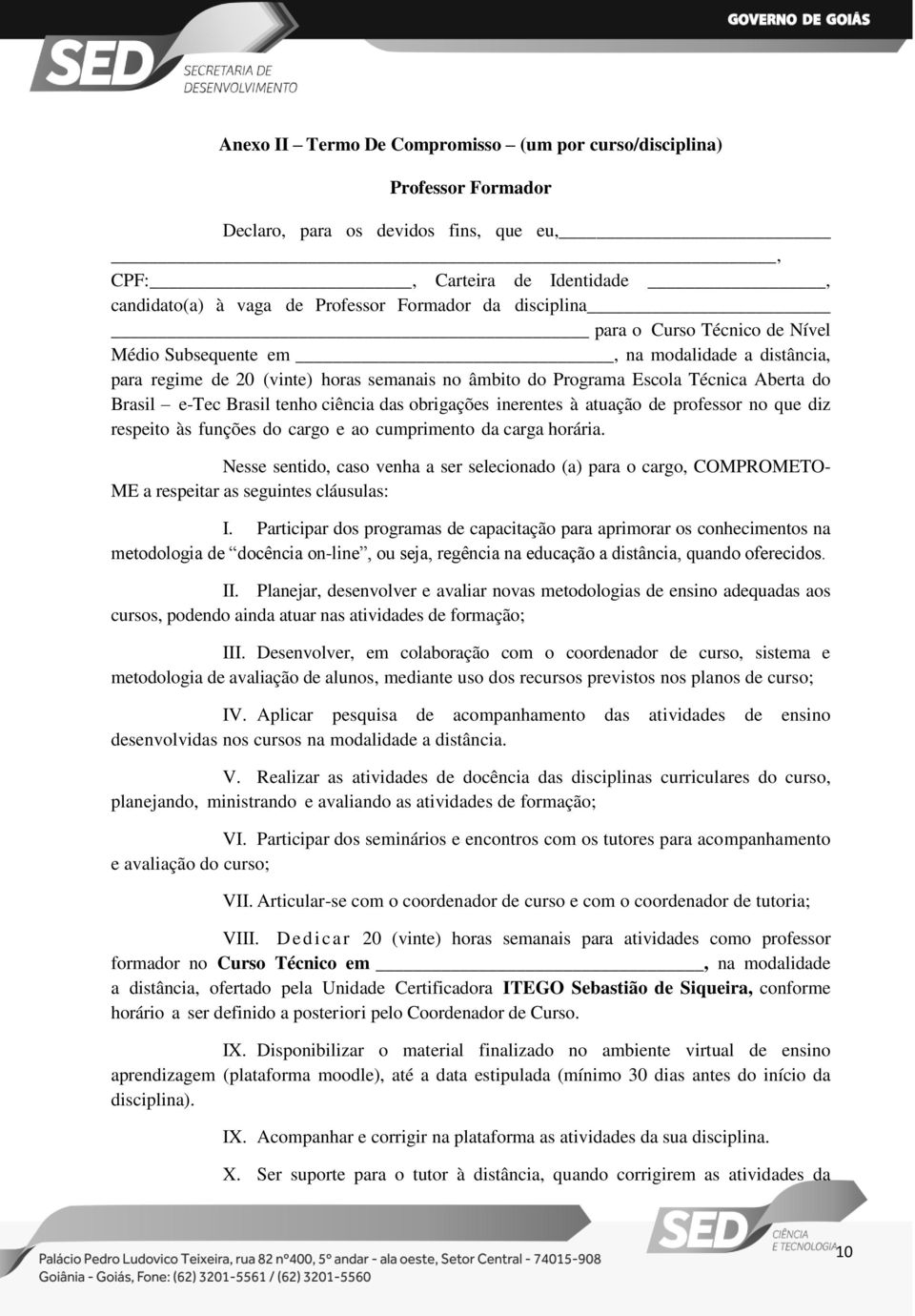 tenho ciência das obrigações inerentes à atuação de professor no que diz respeito às funções do cargo e ao cumprimento da carga horária.