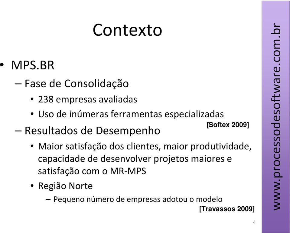 especializadas Resultados de Desempenho Maior satisfação dos clientes, maior