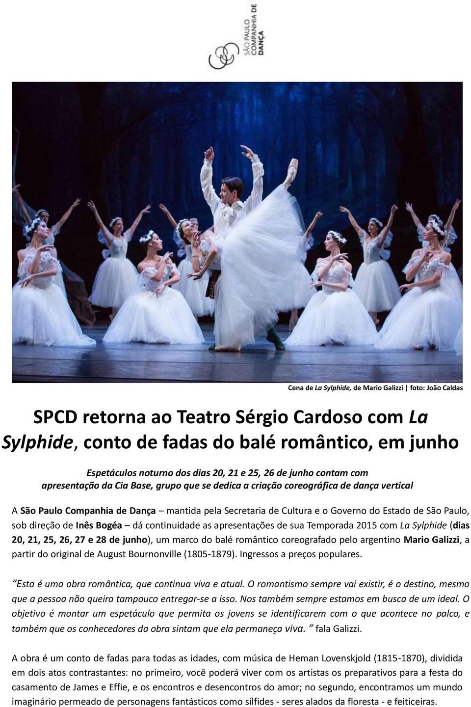 São Paulo, sob direção de Inês Bogéa dá continuidade as apresentações de sua Temporada 2015 com La Sylphide (dias 20, 21, 25, 26, 27 e 28 de junho), um marco do balé romântico coreografado pelo