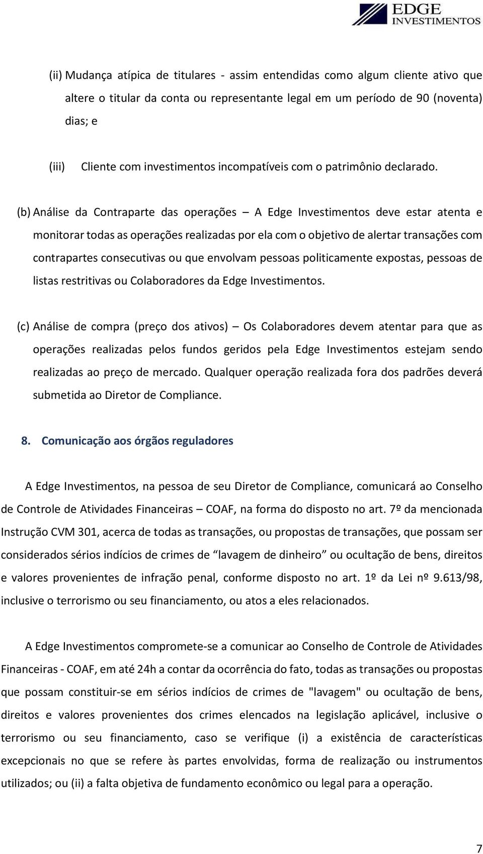 (b) Análise da Contraparte das operações A Edge Investimentos deve estar atenta e monitorar todas as operações realizadas por ela com o objetivo de alertar transações com contrapartes consecutivas ou