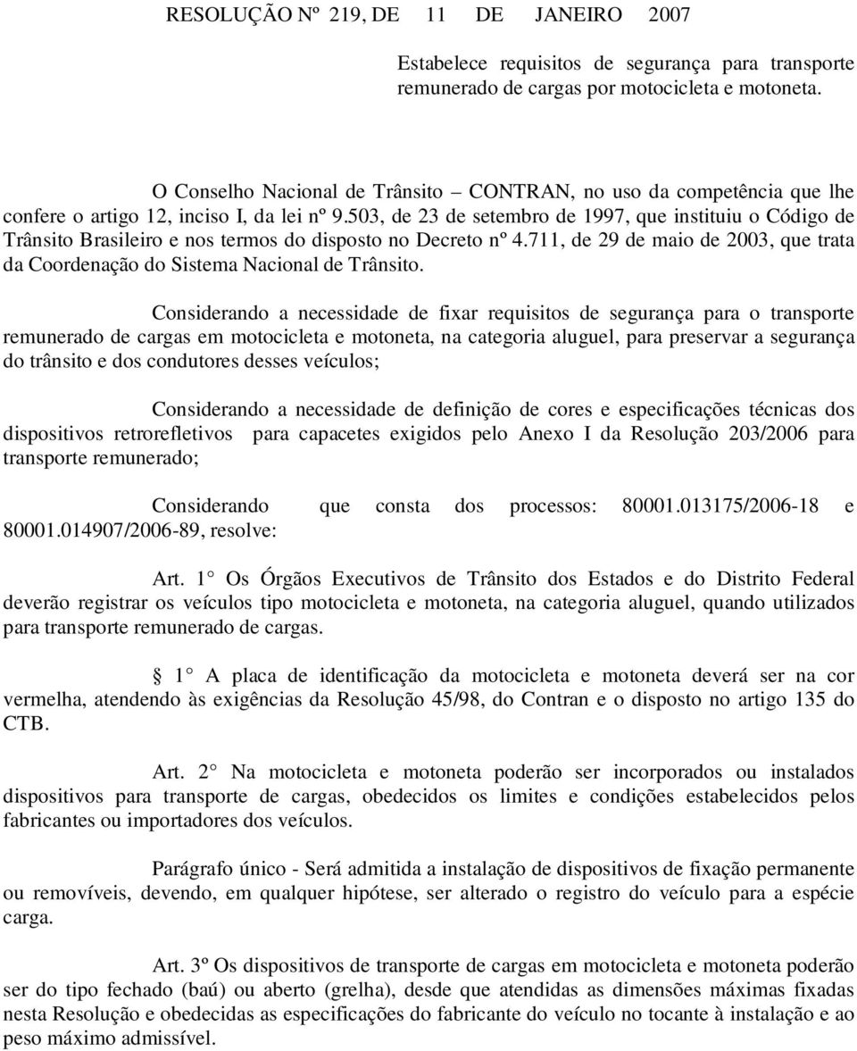 503, de 23 de setembro de 1997, que instituiu o Código de Trânsito Brasileiro e nos termos do disposto no Decreto nº 4.