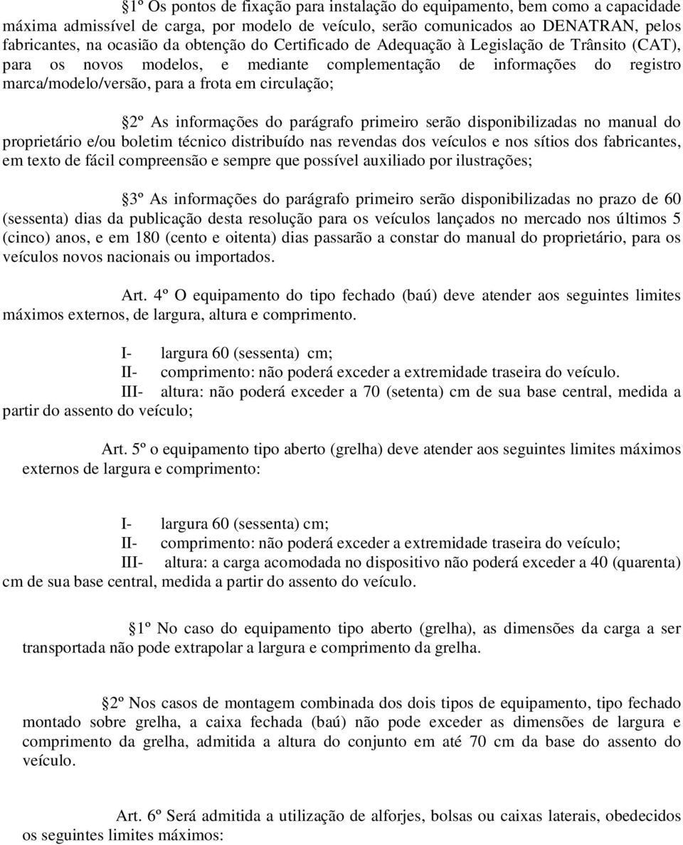 informações do parágrafo primeiro serão disponibilizadas no manual do proprietário e/ou boletim técnico distribuído nas revendas dos veículos e nos sítios dos fabricantes, em texto de fácil