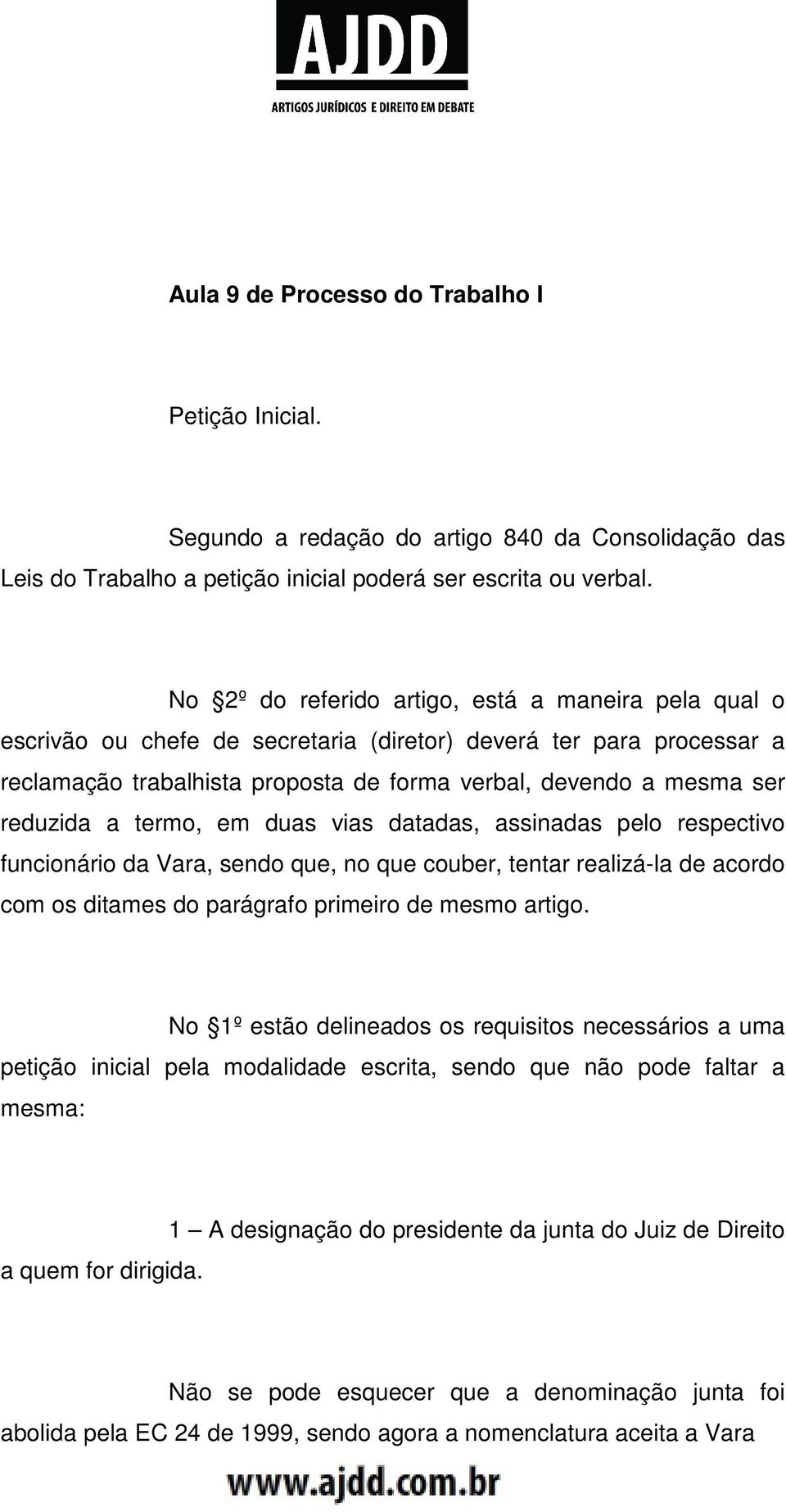 reduzida a termo, em duas vias datadas, assinadas pelo respectivo funcionário da Vara, sendo que, no que couber, tentar realizá-la de acordo com os ditames do parágrafo primeiro de mesmo artigo.