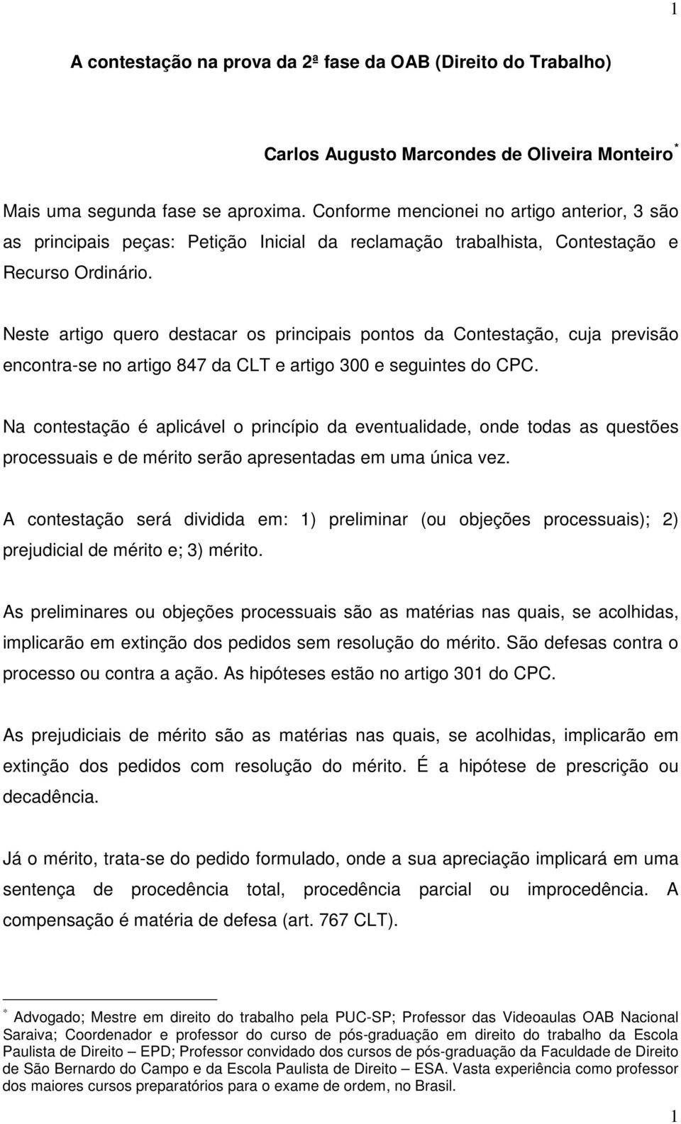 Neste artigo quero destacar os principais pontos da Contestação, cuja previsão encontra-se no artigo 847 da CLT e artigo 300 e seguintes do CPC.