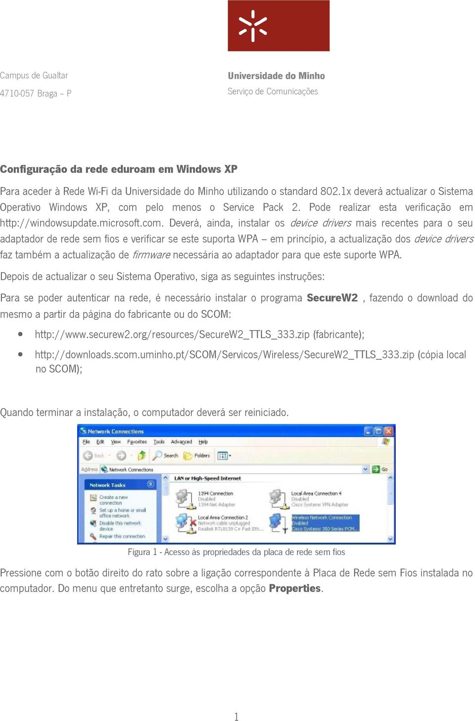 pelo menos o Service Pack 2. Pode realizar esta verificação em http://windowsupdate.microsoft.com.