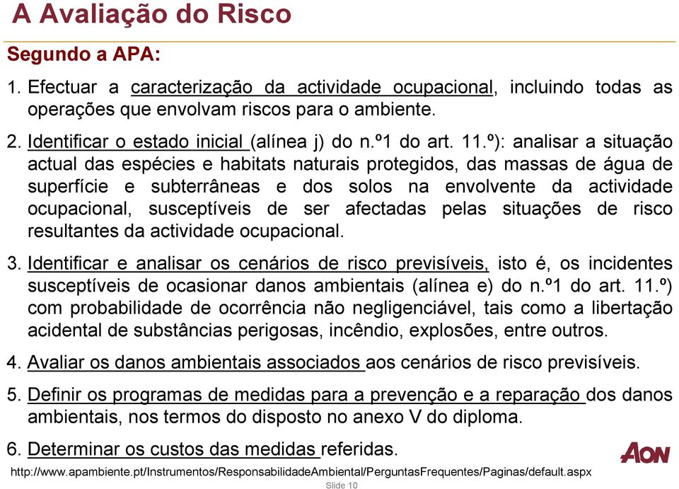 º): analisar a situação actual das espécies e habitats naturais protegidos, das massas de água de superfície e subterrâneas e dos solos na envolvente da actividade ocupacional, susceptíveis de ser