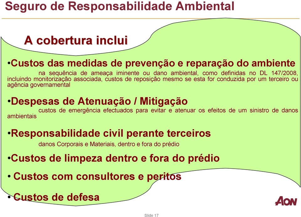 governamental Despesas de Atenuação / Mitigação custos de emergência efectuados para evitar e atenuar os efeitos de um sinistro de danos ambientais