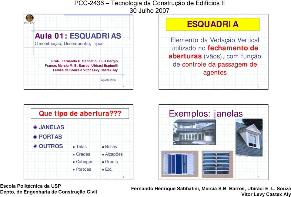 Barros, Ubiraci Espinelli Lemes de Souza e Agosto 2007 ESQUADRIA Elemento da Vedação Vertical utilizado no