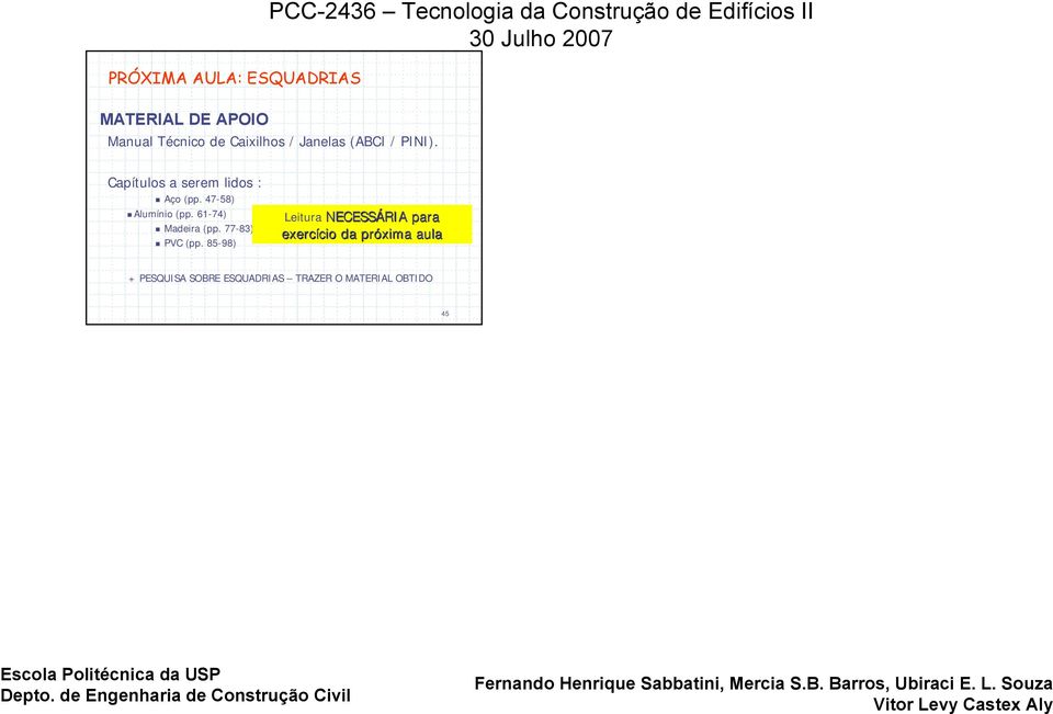 Aço (pp. 47-58)! Alumínio (pp. 61-74)! Madeira (pp. 77-83)! PVC (pp.