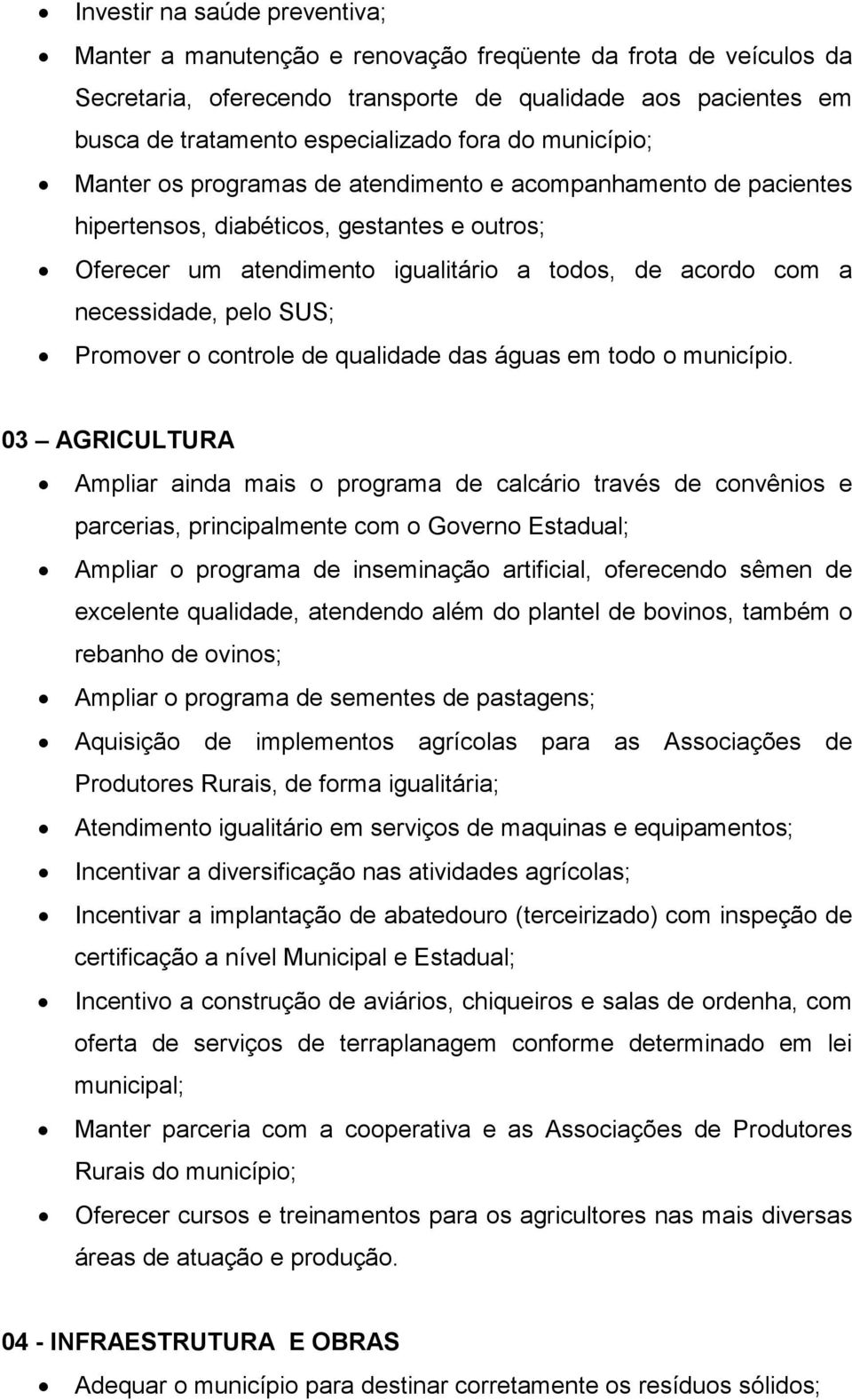 pelo SUS; Promover o controle de qualidade das águas em todo o município.