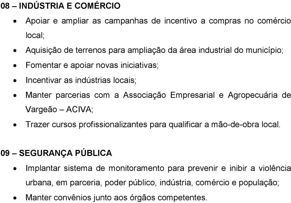Agropecuária de Vargeão ACIVA; Trazer cursos profissionalizantes para qualificar a mão-de-obra local.