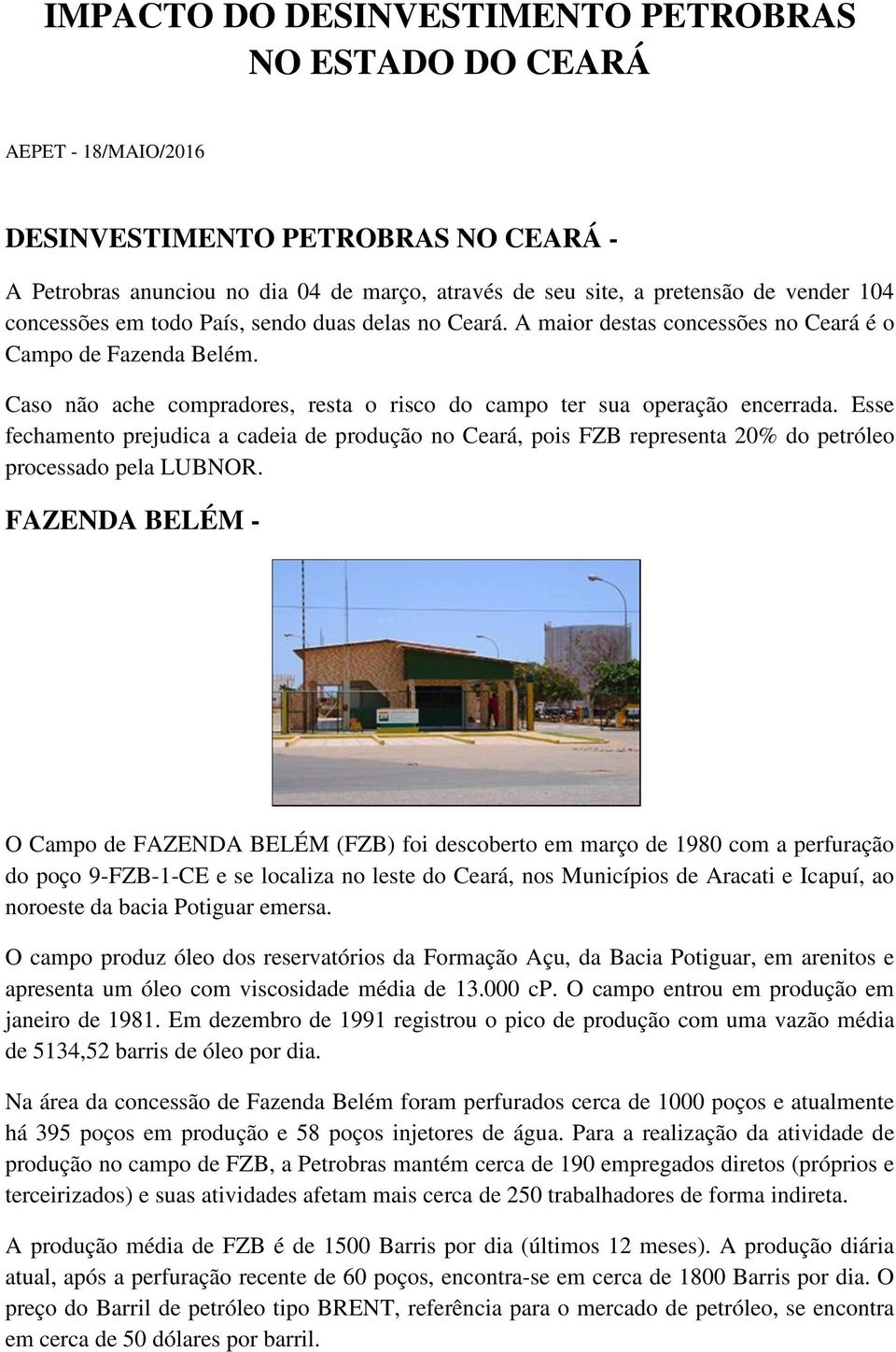 Esse fechamento prejudica a cadeia de produção no Ceará, pois FZB representa 20% do petróleo processado pela LUBNOR.