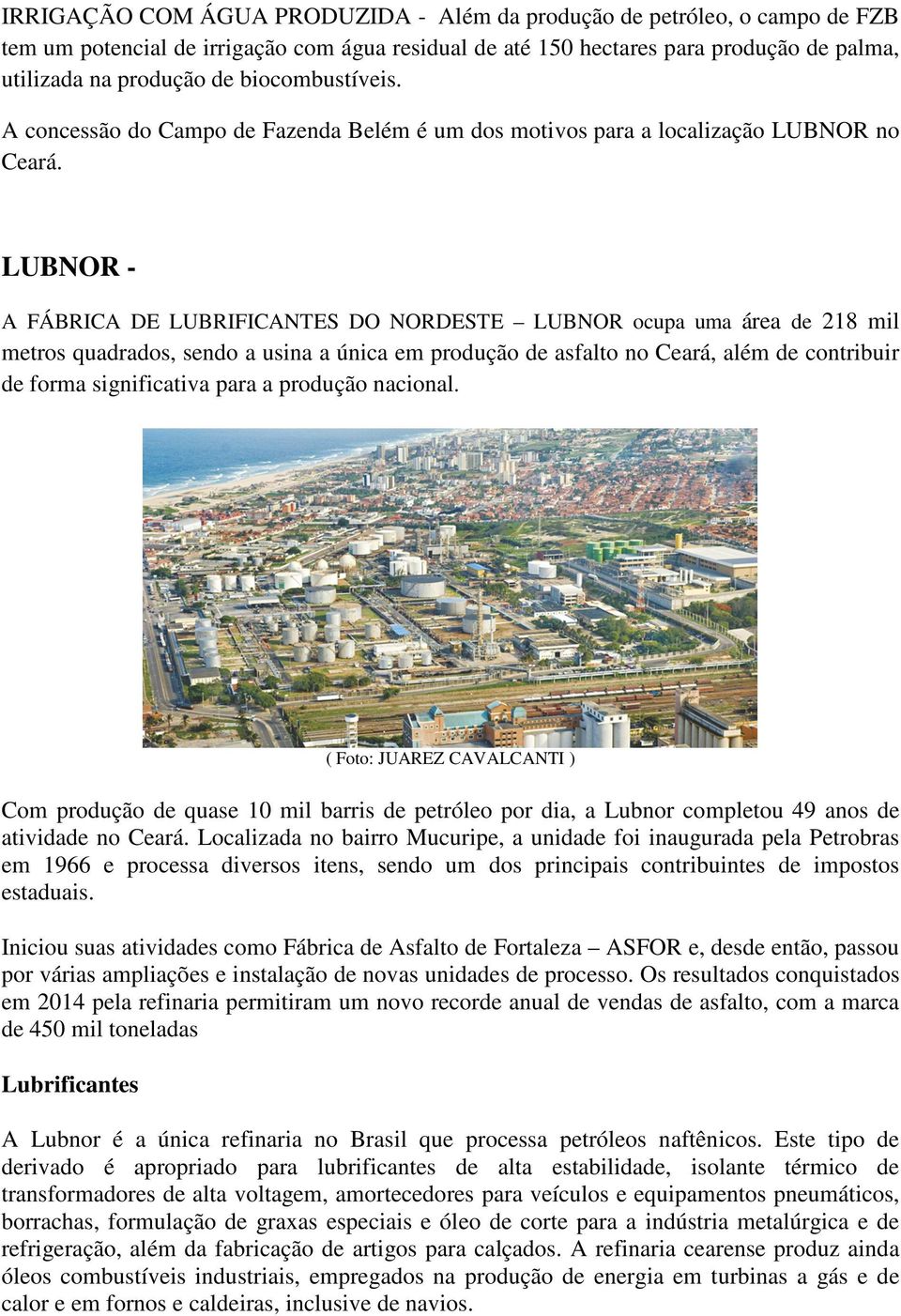 LUBNOR - A FÁBRICA DE LUBRIFICANTES DO NORDESTE LUBNOR ocupa uma área de 218 mil metros quadrados, sendo a usina a única em produção de asfalto no Ceará, além de contribuir de forma significativa
