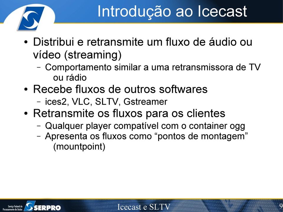 softwares ices2, VLC, SLTV, Gstreamer Retransmite os fluxos para os clientes Qualquer