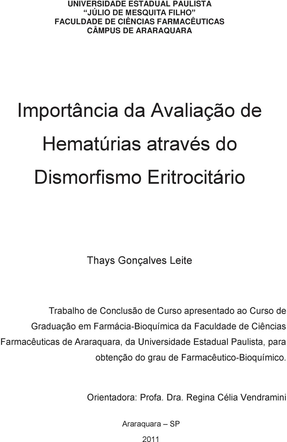 apresentado ao Curso de Graduação em Farmácia-Bioquímica da Faculdade de Ciências Farmacêuticas de Araraquara, da