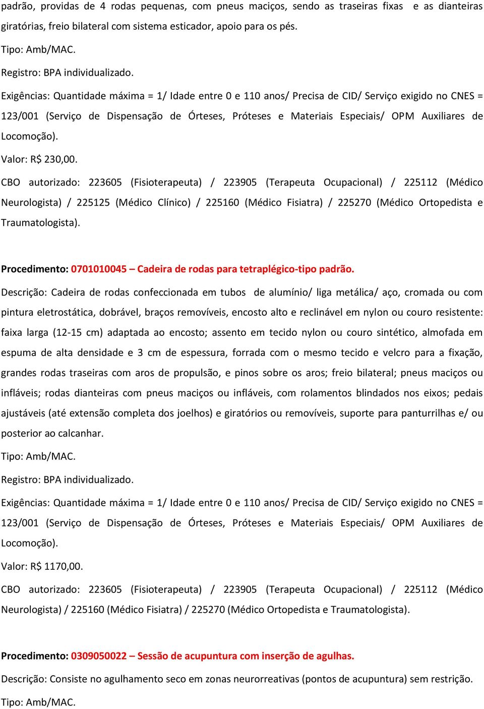 Auxiliares de Locomoção). Valor: R$ 230,00.