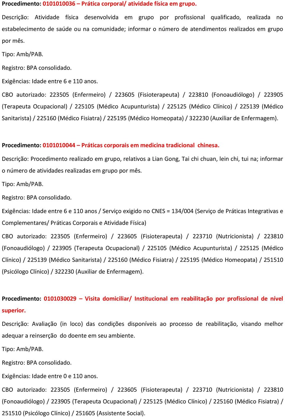 Tipo: Amb/PAB. Exigências: Idade entre 6 e 110 anos.