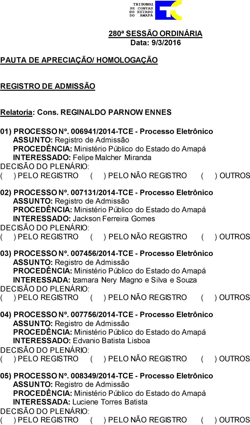 007131/2014-TCE - Processo Eletrônico INTERESSADO: Jackson Ferreira Gomes 03) PROCESSO Nº.