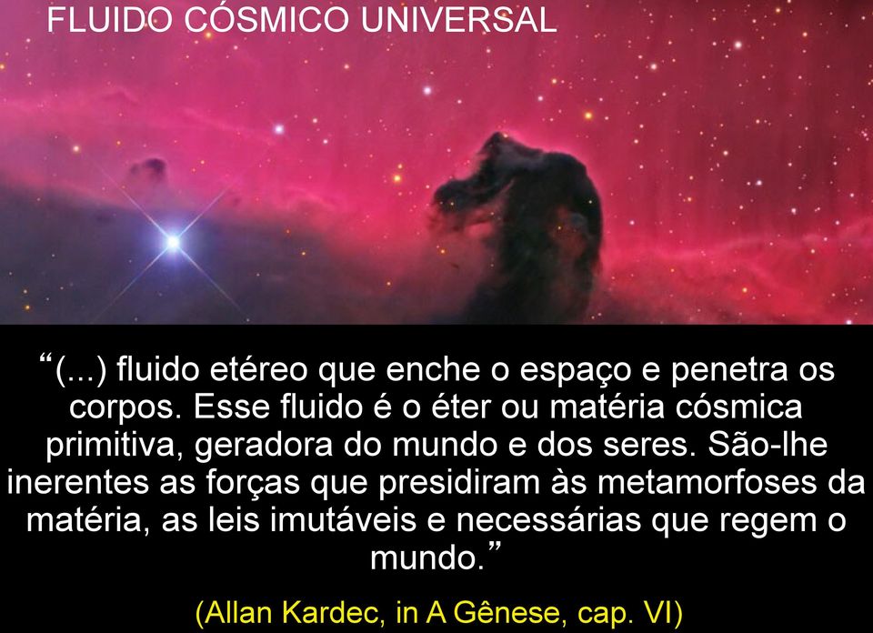 São-lhe inerentes as forças que presidiram às metamorfoses da matéria, as leis