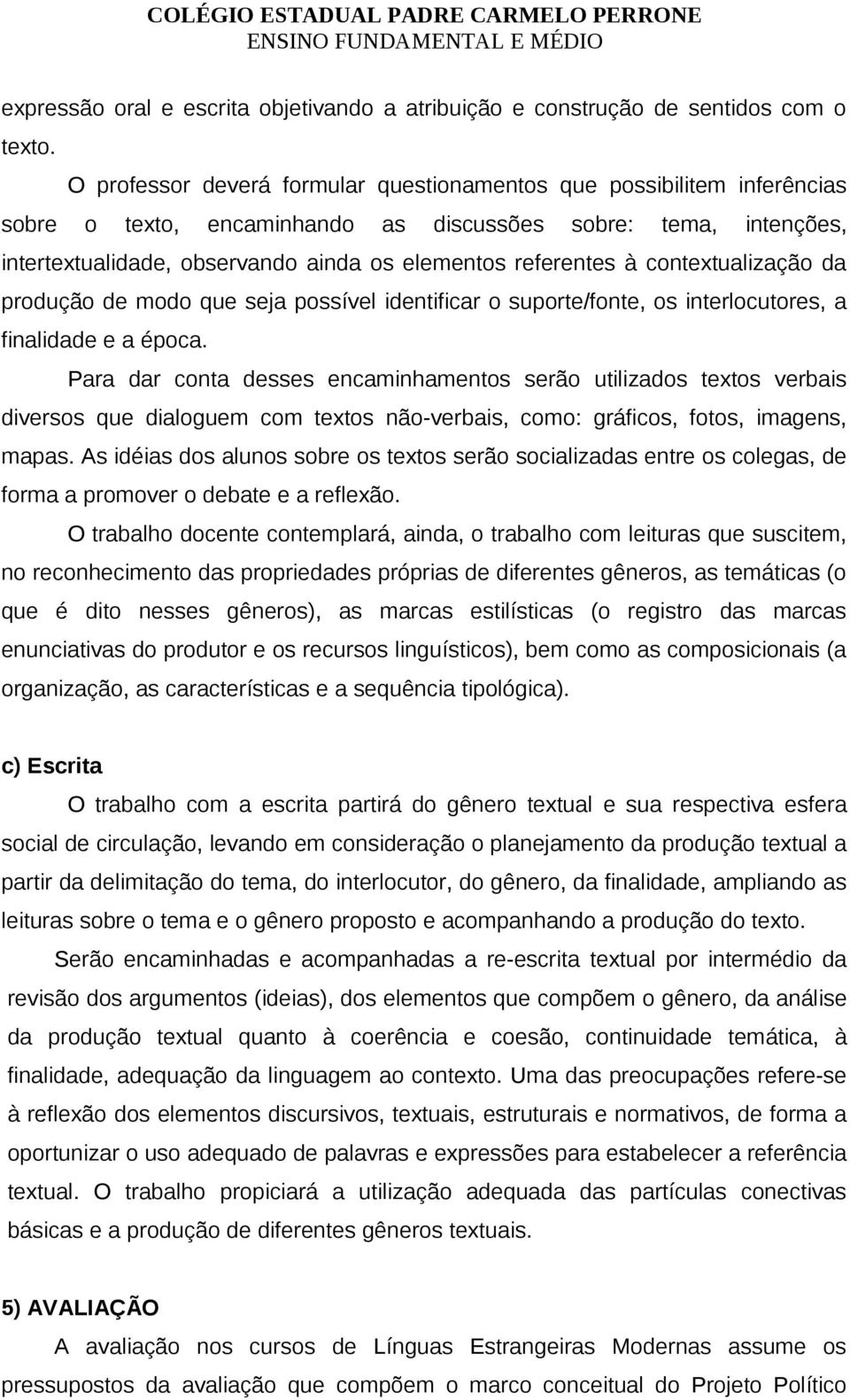 à contextualização da produção de modo que seja possível identificar o suporte/fonte, os interlocutores, a finalidade e a época.