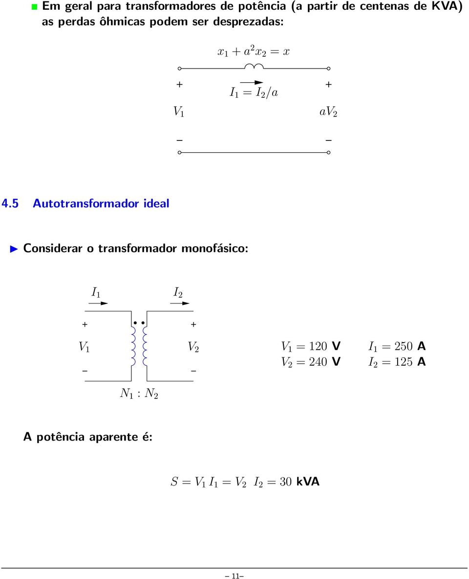 5 Autotransformador ideal Considerar o transformador monofásico: Sfrag replacements I 1 I 2