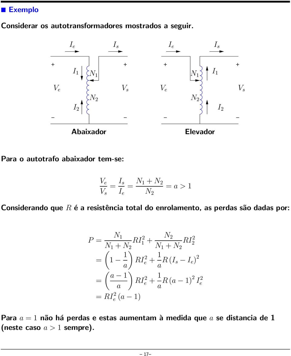 N 1 N 2 N 2 = a > 1 Considerando que R é a resistência total do enrolamento, as perdas são dadas por: N 1 P = RI1 2 N 1 N N 2 RI2 2 ( 2 N