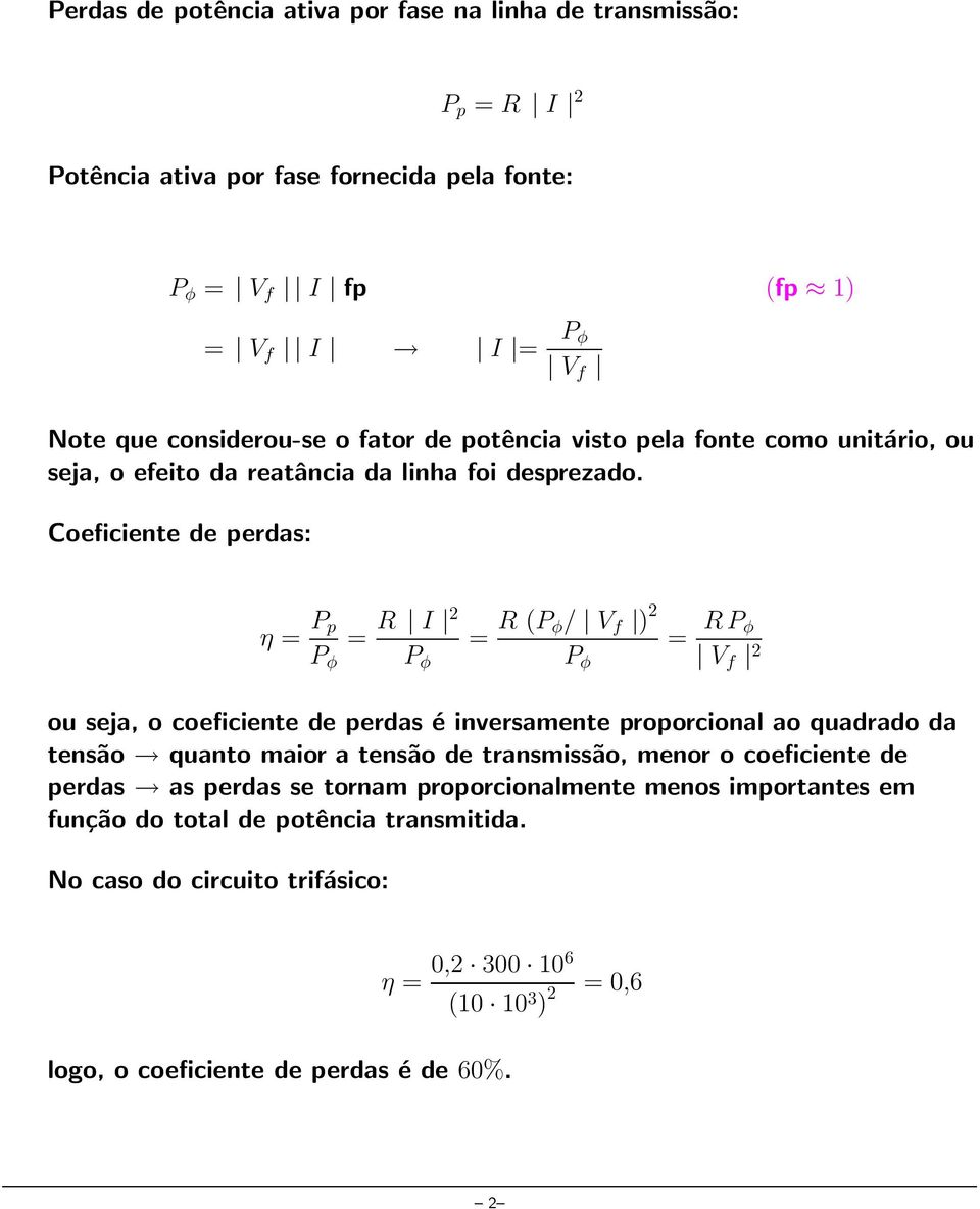 Coeficiente de perdas: η = P p P φ = R I 2 P φ = R (P φ/ V f ) 2 P φ = R P φ V f 2 ou seja, o coeficiente de perdas é inversamente proporcional ao quadrado da tensão quanto maior a