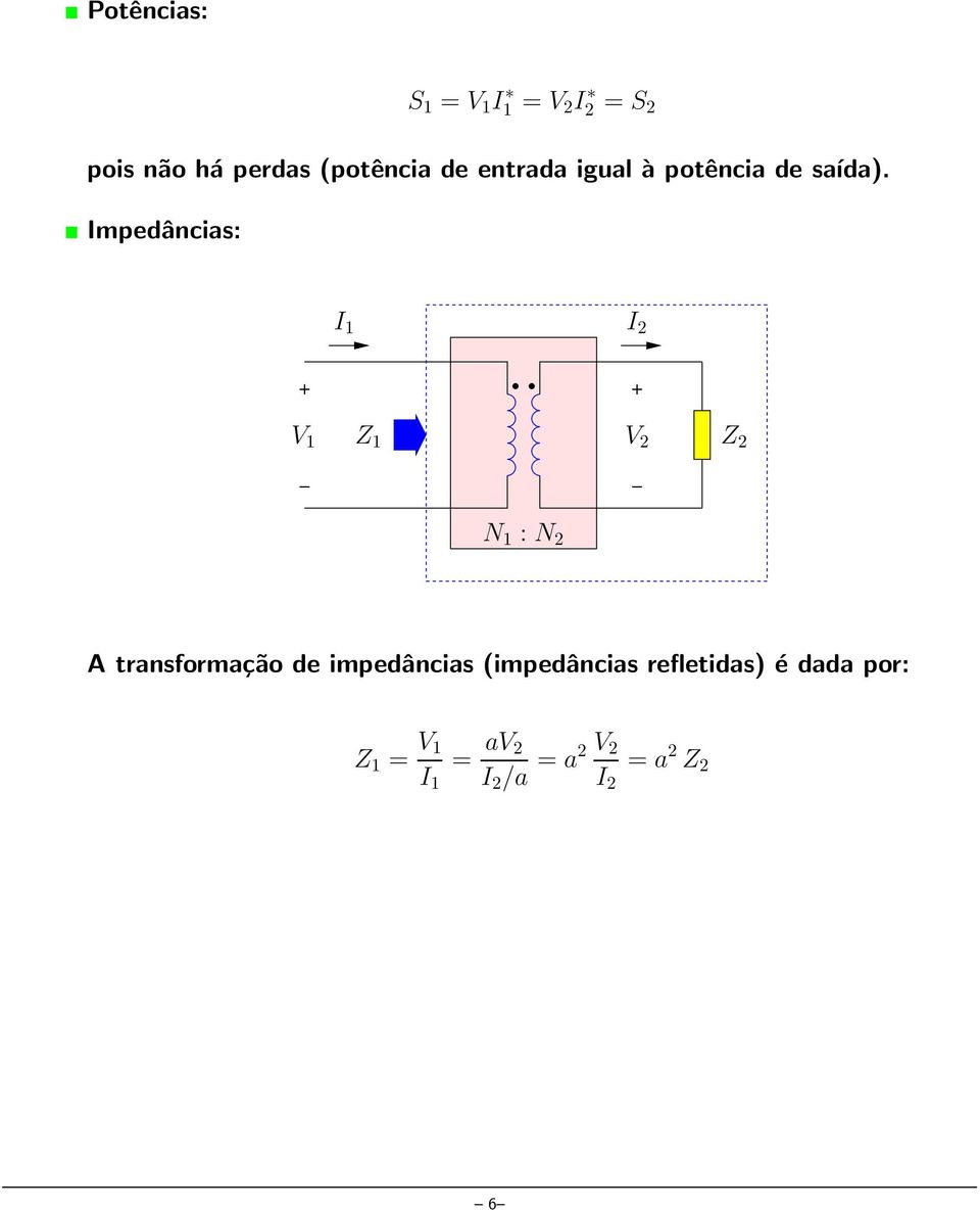 Impedâncias: I 1 I 2 V 1 Z 1 V 2 Z 2 N 1 : N 2 A transformação de