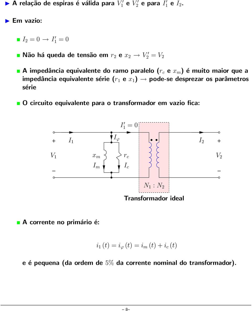 maior que a impedância equivalente série (r 1 e x 1 ) pode-se desprezar os parâmetros série O circuito equivalente para o transformador em