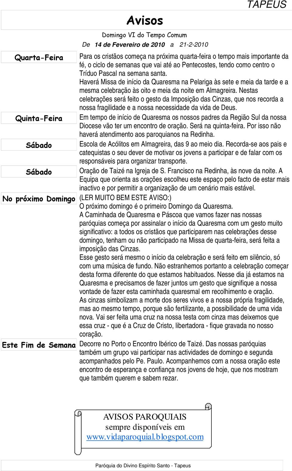 Haverá Missa de início da Quaresma na Pelariga às sete e meia da tarde e a mesma celebração às oito e meia da noite em Almagreira.