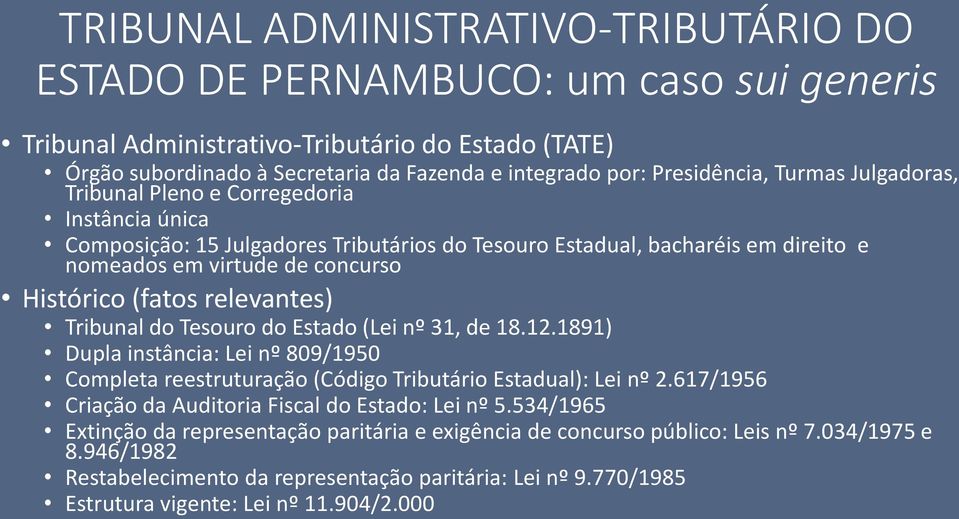 Histórico (fatos relevantes) Tribunal do Tesouro do Estado (Lei nº 31, de 18.12.1891) Dupla instância: Lei nº 809/1950 Completa reestruturação (Código Tributário Estadual): Lei nº 2.