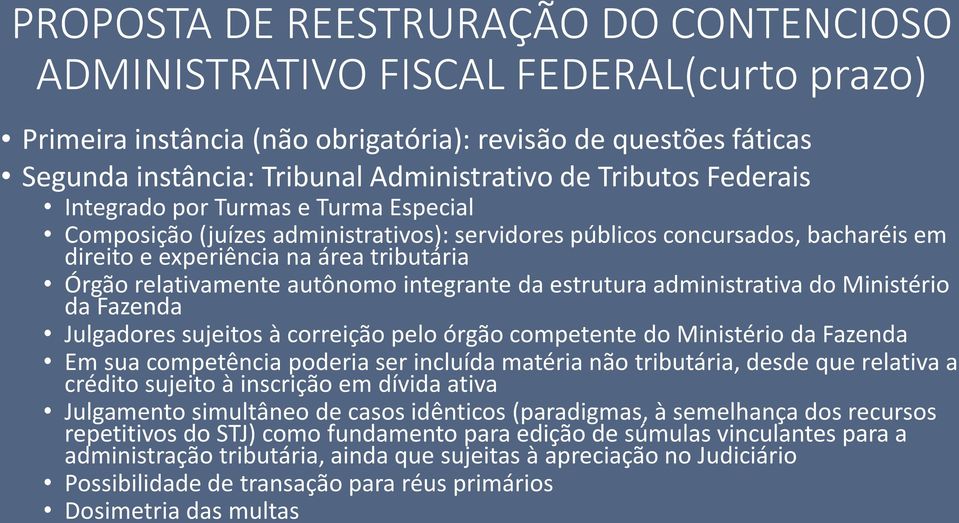 autônomo integrante da estrutura administrativa do Ministério da Fazenda Julgadores sujeitos à correição pelo órgão competente do Ministério da Fazenda Em sua competência poderia ser incluída matéria