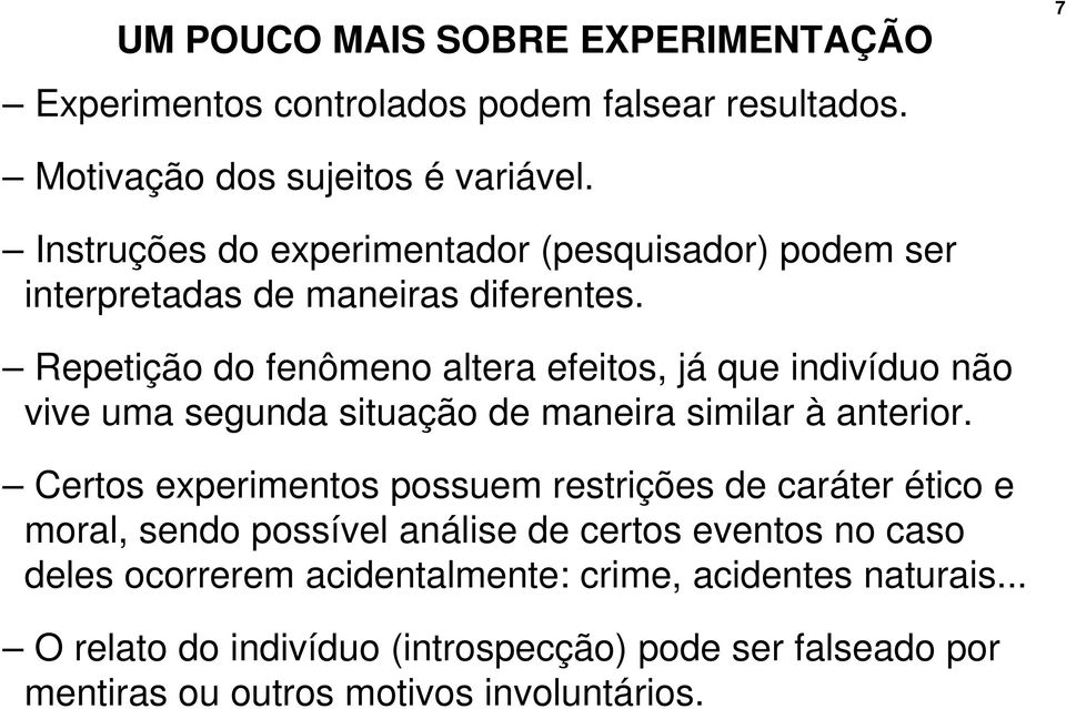 Repetição do fenômeno altera efeitos, já que indivíduo não vive uma segunda situação de maneira similar à anterior.