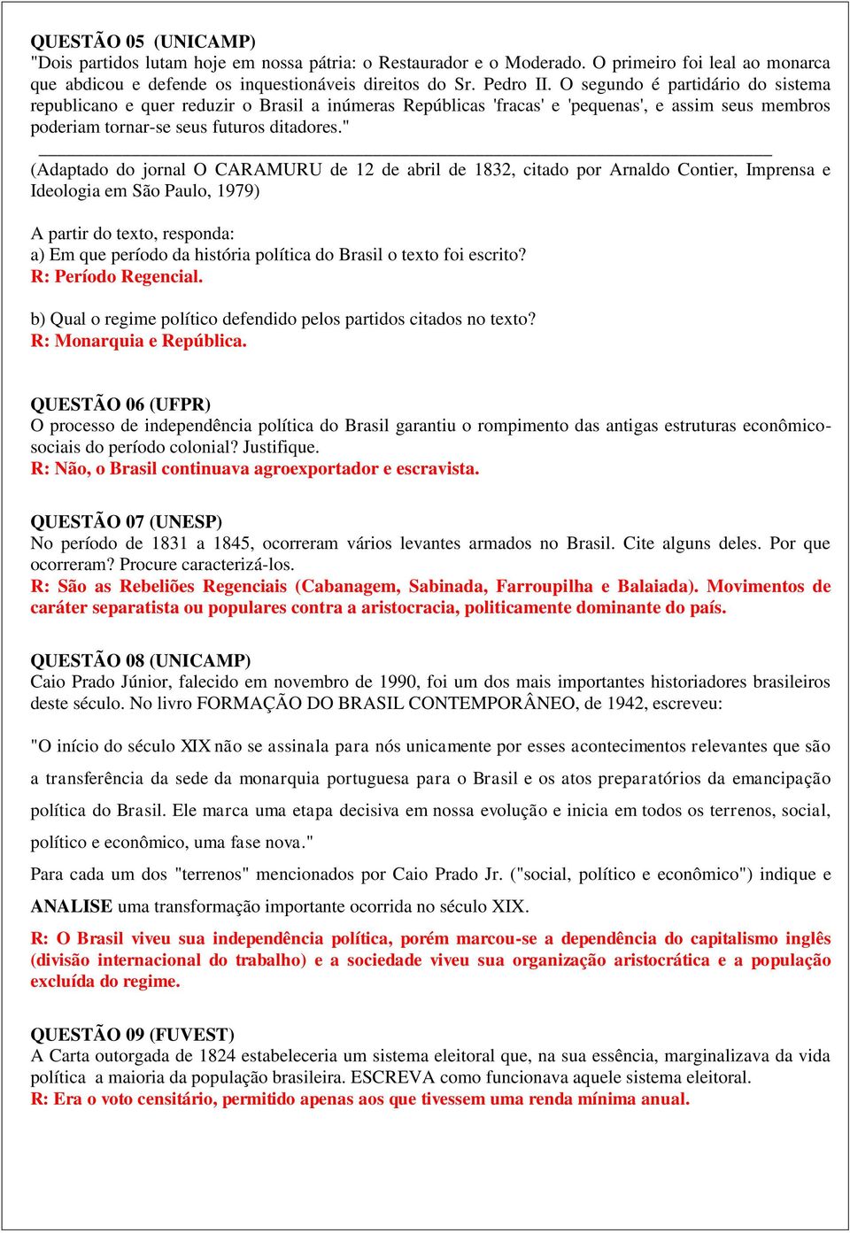 " (Adaptado do jornal O CARAMURU de 12 de abril de 1832, citado por Arnaldo Contier, Imprensa e Ideologia em São Paulo, 1979) A partir do texto, responda: a) Em que período da história política do