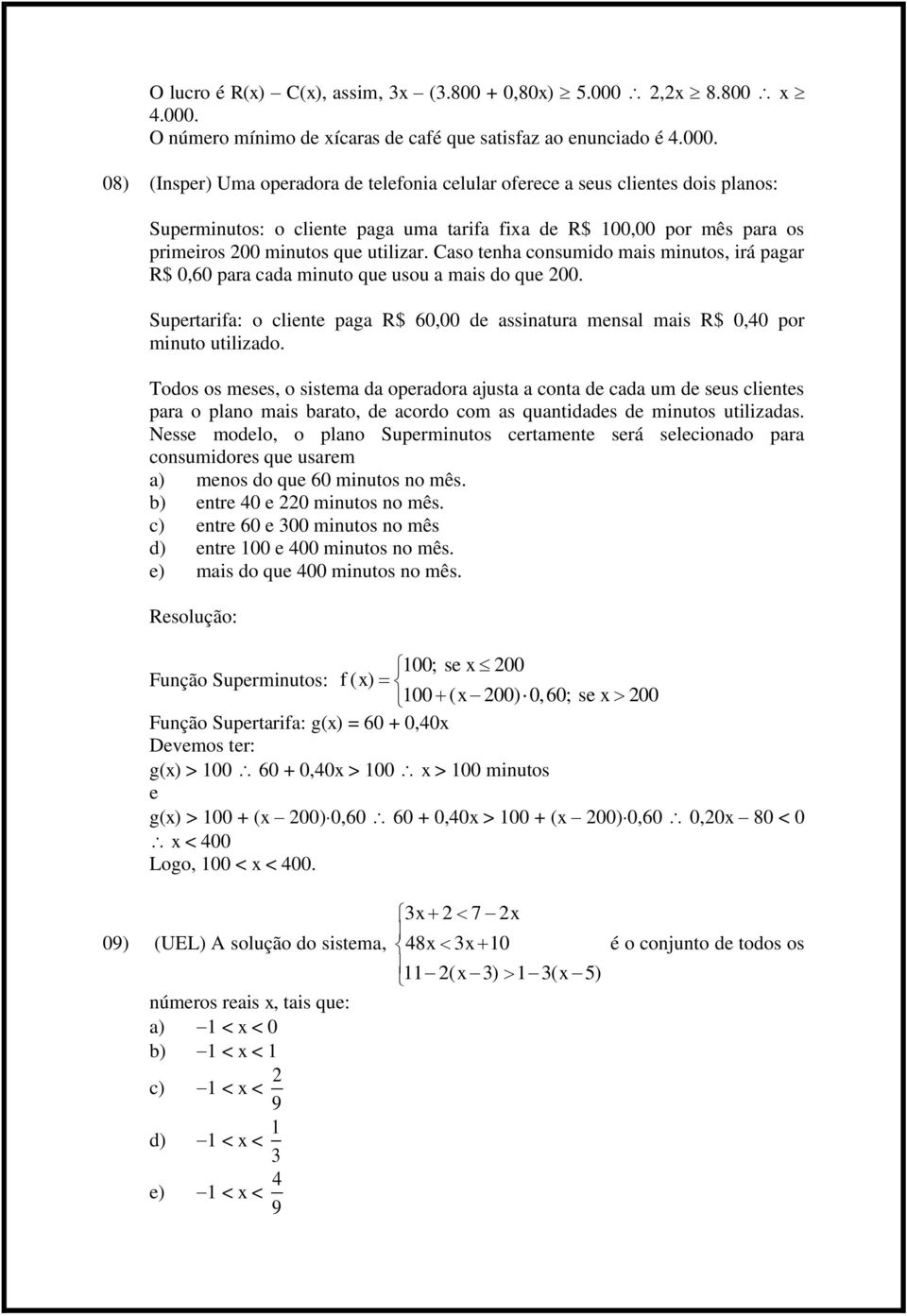 O número mínimo de xícaras de café que satisfaz ao enunciado é 4.000.