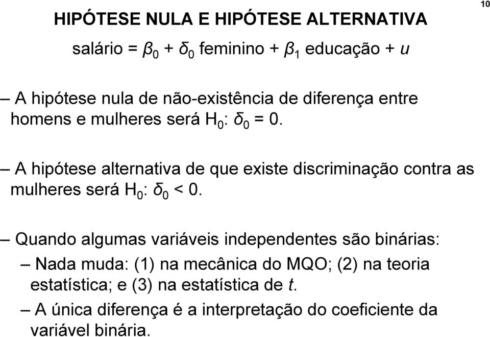 A hipótese alternativa de que existe discriminação contra as mulheres será H 0 : δ 0 < 0.