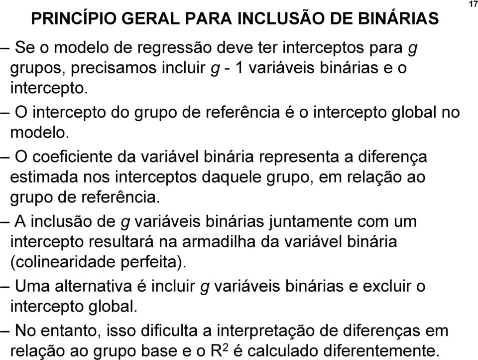 O coeficiente da variável binária representa a diferença estimada nos interceptos daquele grupo, em relação ao grupo de referência.