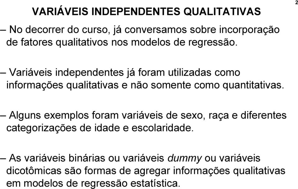 2 Variáveis independentes já foram utilizadas como informações qualitativas e não somente como quantitativas.