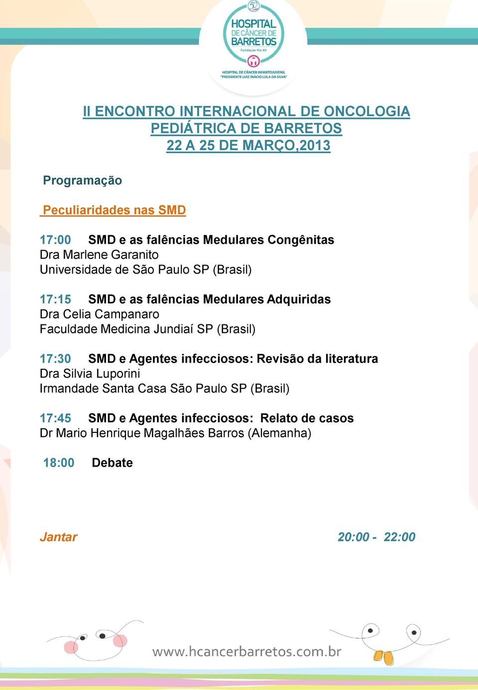 SMD e Agentes infecciosos: Revisão da literatura Dra Silvia Luporini Irmandade Santa Casa São Paulo SP (Brasil) 17:45