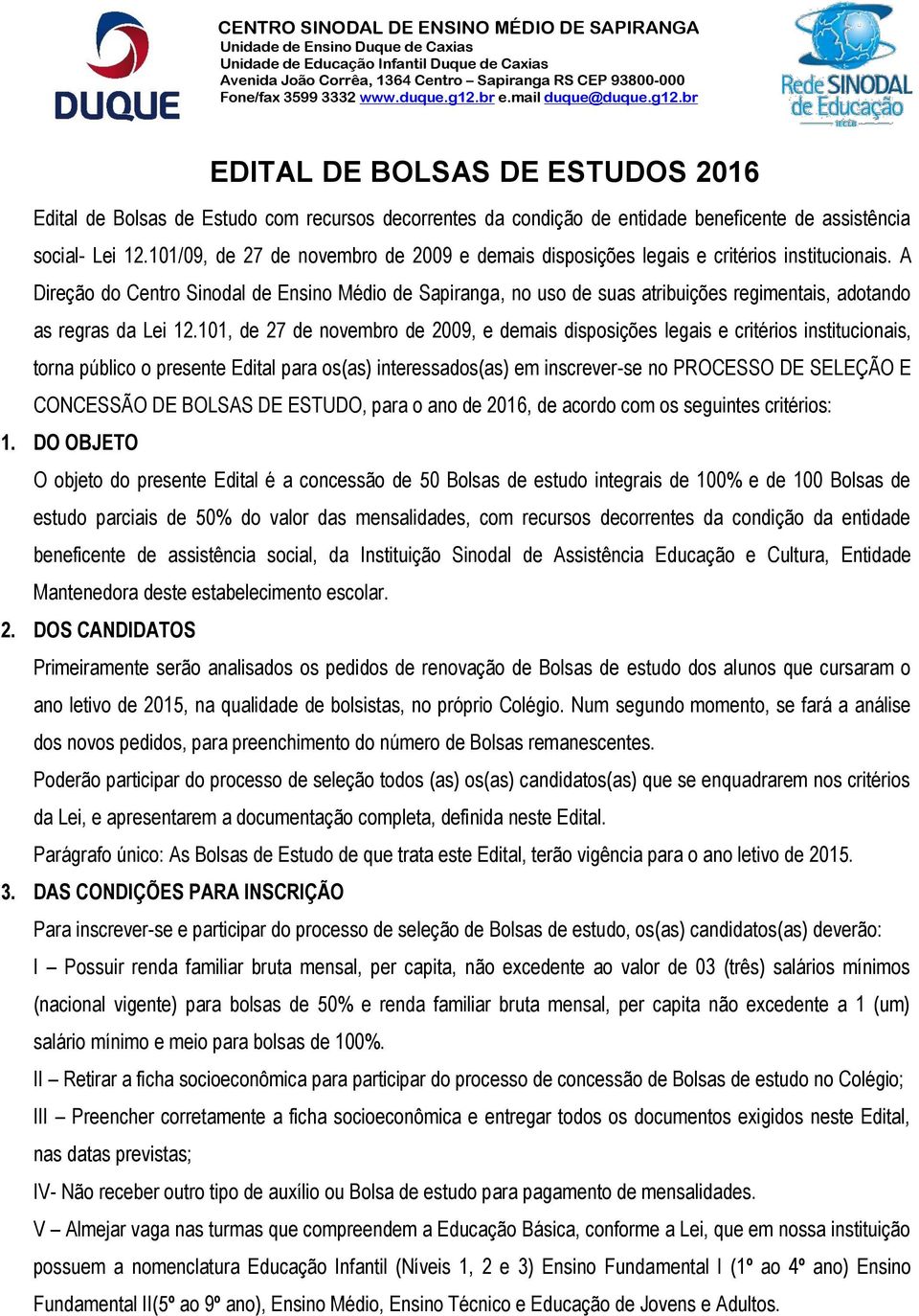 101/09, de 27 de novembro de 2009 e demais disposições legais e critérios institucionais.