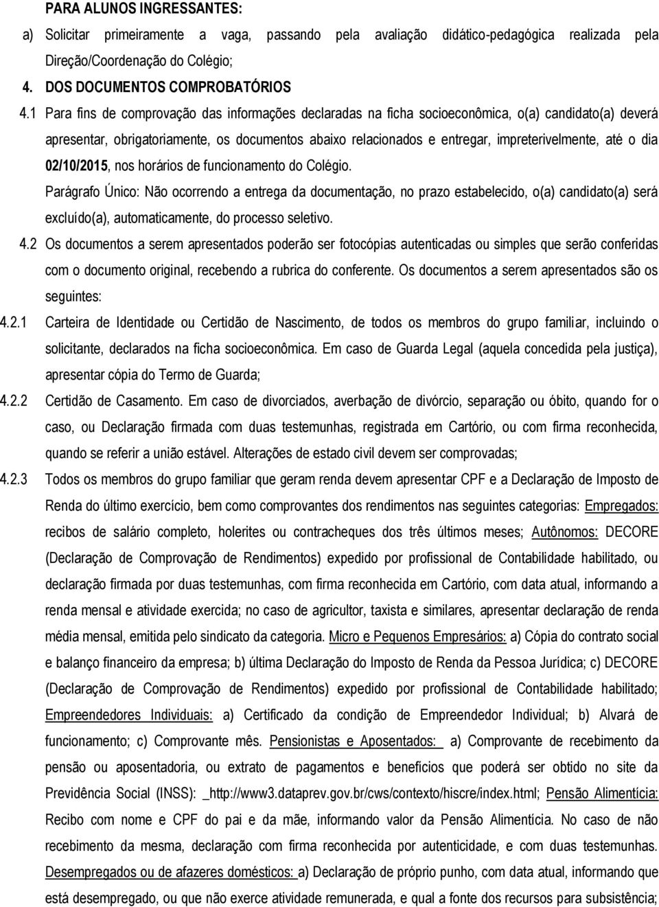 até o dia 02/10/2015, nos horários de funcionamento do Colégio.