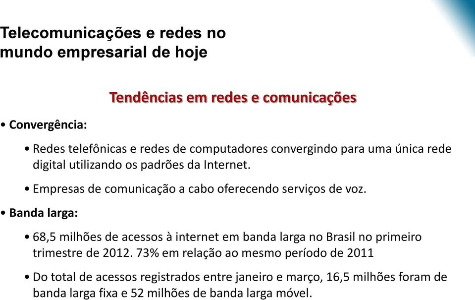 Banda larga: Tendências em redes e comunicações 68,5 milhões de acessos à internet em banda larga no Brasil no primeiro trimestre de 2012.