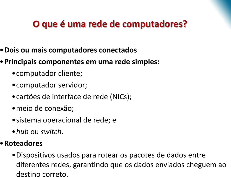 computador servidor; cartões de interface de rede (NICs); meio de conexão; sistema operacional de