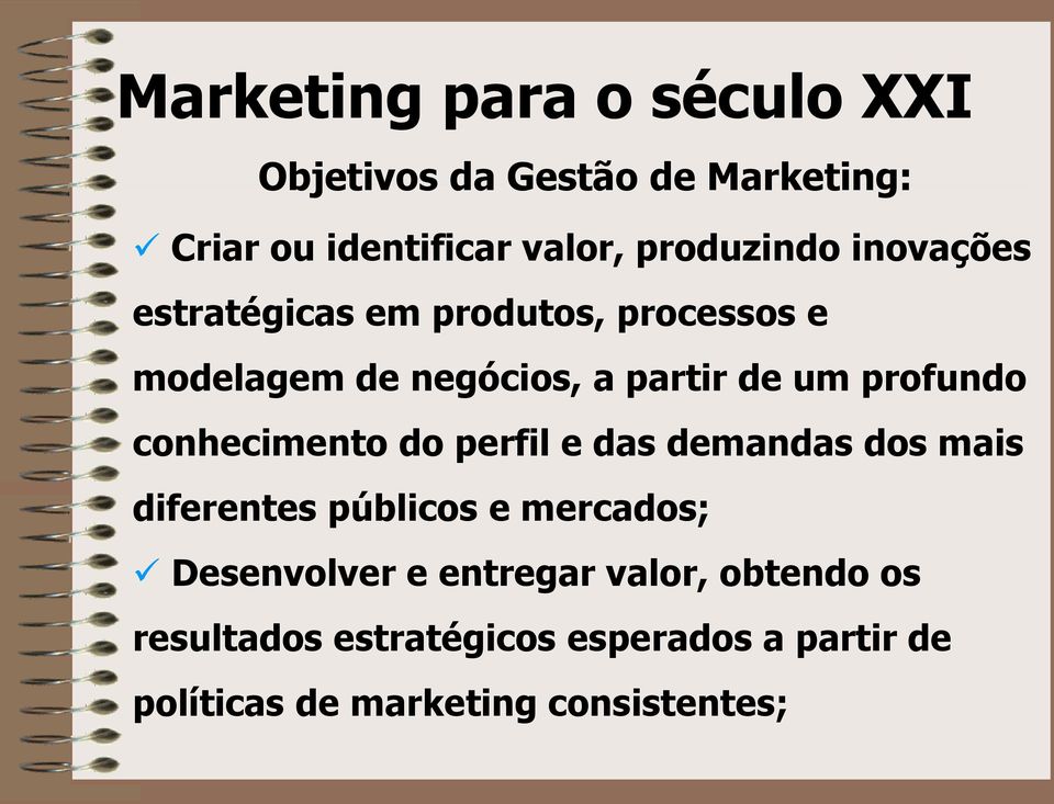 conhecimento do perfil e das demandas dos mais diferentes públicos e mercados; Desenvolver e