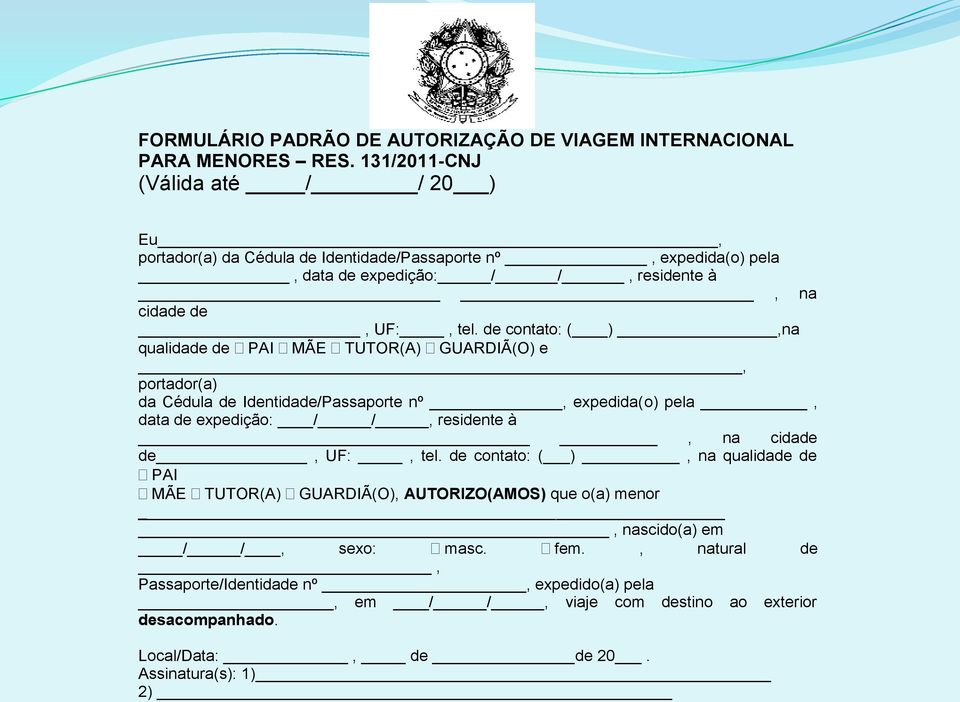 de contato: ( ),na qualidade de PAI MÃE TUTOR(A) GUARDIÃ(O) e, portador(a) da Cédula de Identidade/Passaporte nº, expedida(o) pela, data de expedição: / /, residente à, na cidade