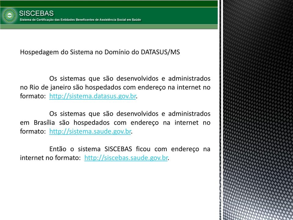 Os sistemas que são desenvolvidos e administrados em Brasília são hospedados com endereço na internet no