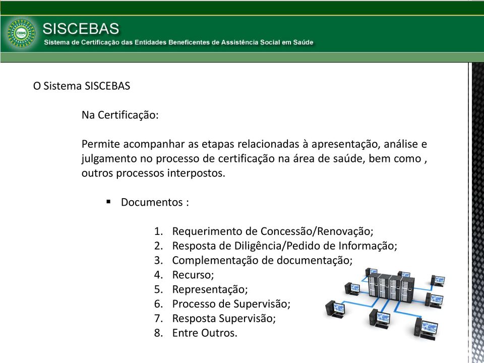 Documentos : 1. Requerimento de Concessão/Renovação; 2. Resposta de Diligência/Pedido de Informação; 3.